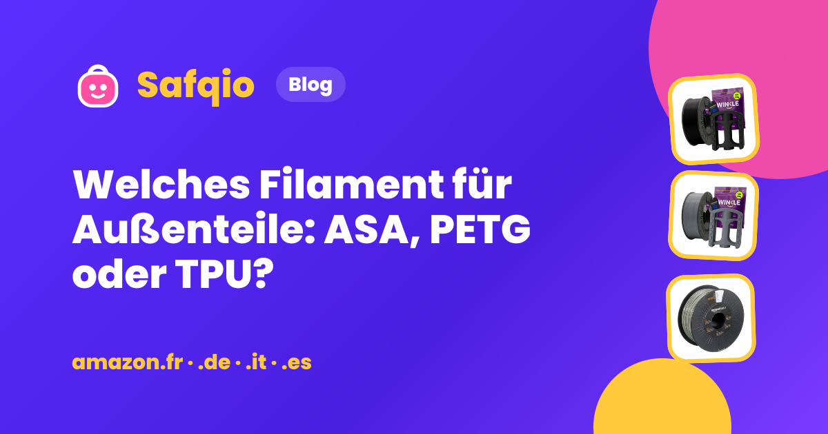 Welches Filament für Außenteile: ASA, PETG oder TPU?